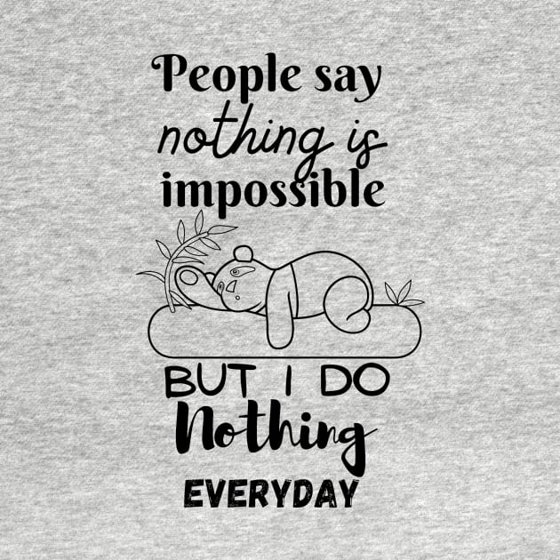 people say nothing is impossible but i do nothing everyday funny lazy tshirts by artsuhana